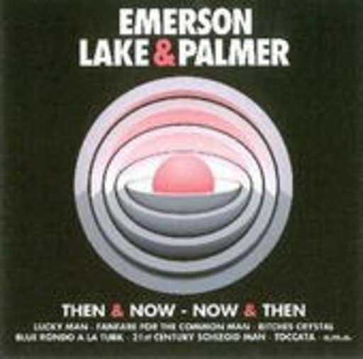 Emerson, Lake & Palmer – Now & Then - Then & Now