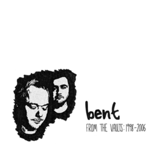 Bent – From The Vaults - 1998-2006