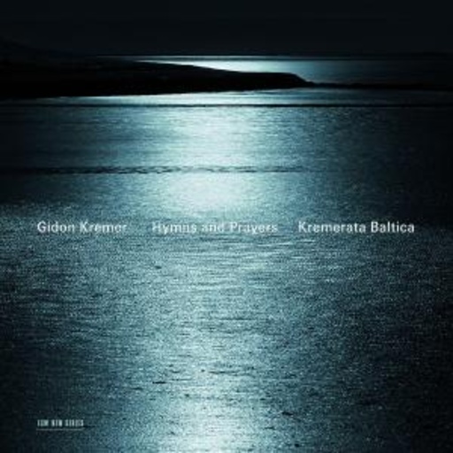 Gidon Kremer/Kremerata Baltica – Hymns And Prayers