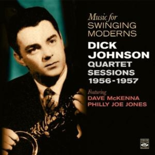 Dick Johnson Quartet – Music For Swinging Moderns: Sessions 1958-1957