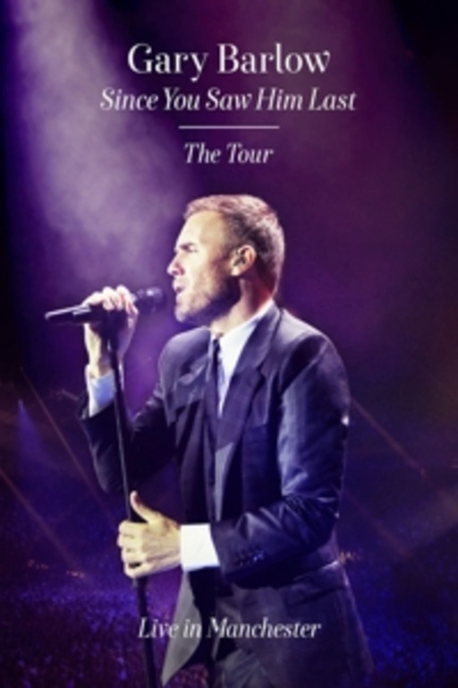 Gary Barlow – Since You Saw Him Last - The Tour - Live In Manchester