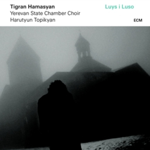 Tigran Hamasyan/Yerevan State Chamber Choir – Luys I Luso