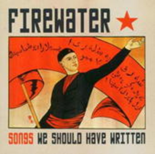 Firewater – Songs We Should Have Written