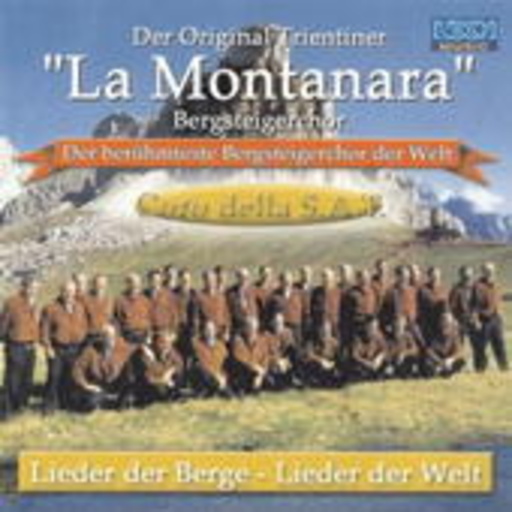 Der Original Trientiner "La Montanara" Bergsteigerchor – Lieder der Berge - Lieder der Welt