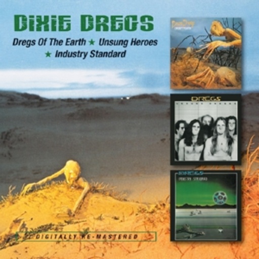 Dixie Dregs – Dregs Of The Earth/Unsung Heroes/Industry Standards