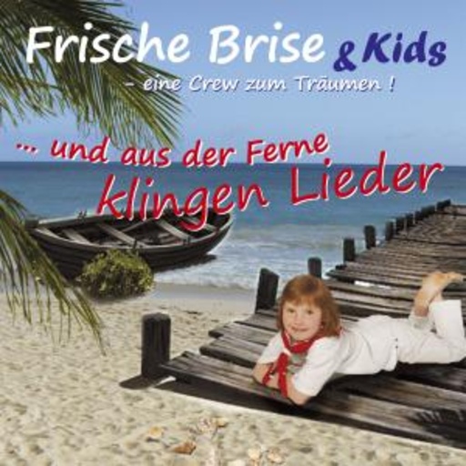 Frische Brise & Kids – ... und aus der Ferne klingen Lieder
