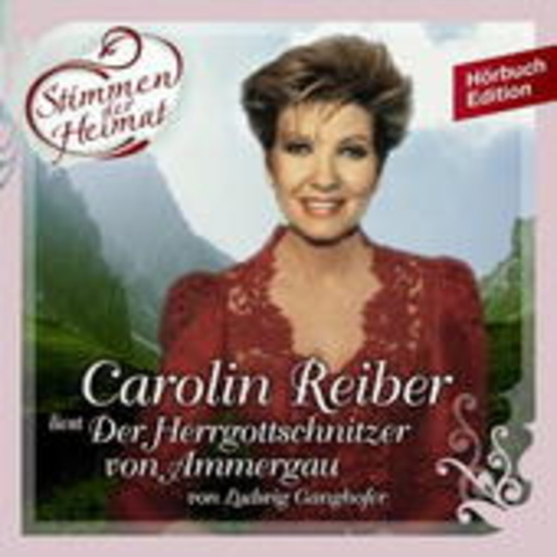 Carolin Reiber – Stimmen der Heimat 1 - Der Herrgottschnitzer von Ammergau