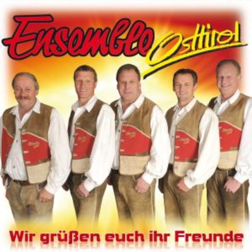 Ensemble Osttirol – Wir grüßen Euch ihr Freunde