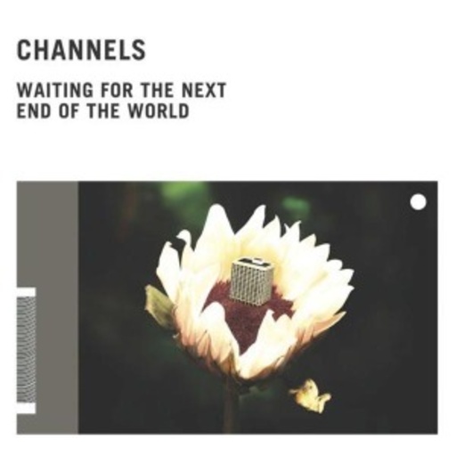 Channels – Waiting For The Next End Of The World