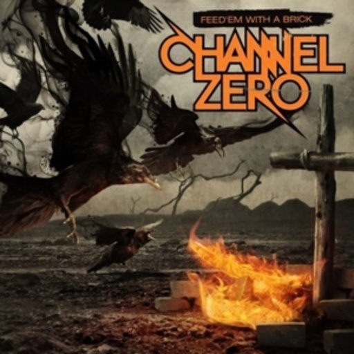 Channel Zero – Feed 'Em With A Brick