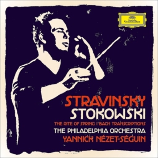 Yannick Nézet-Séguin – Stravinsky & Stokowski
