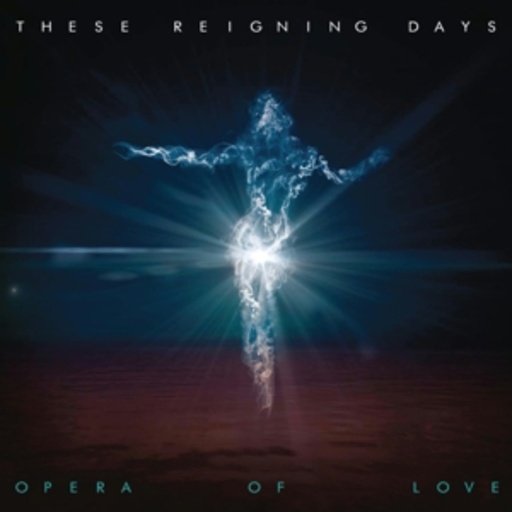 These Reigning Days – Opera Of Love