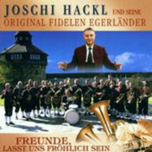Joschi Hackl und seine Original Fidelen Egerländer – Freunde, lasst uns fröhlich sein