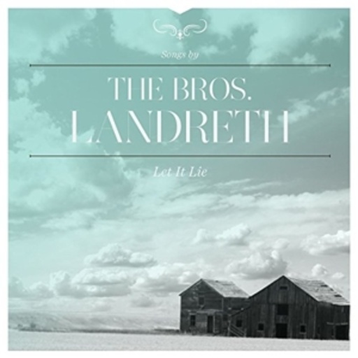 The Bros Landreth – Let It Lie