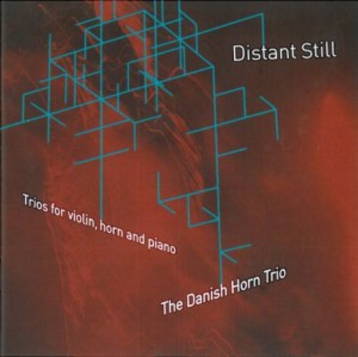 The Danish Horn Trio – Distant Still - Trios For Violin, Horn And Piano
