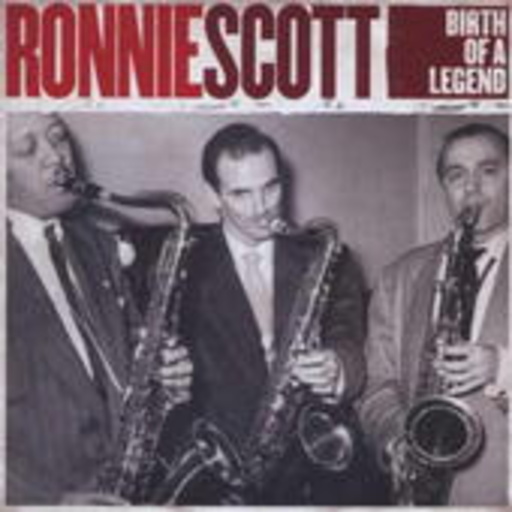 Ronnie Scott – Great Scott - Birth Of A Legend