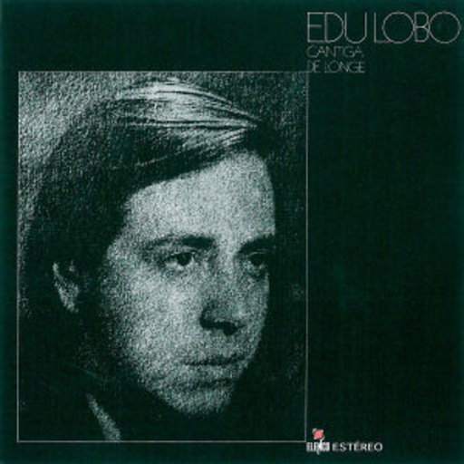 Edu Lobo – Cantiga De Longe