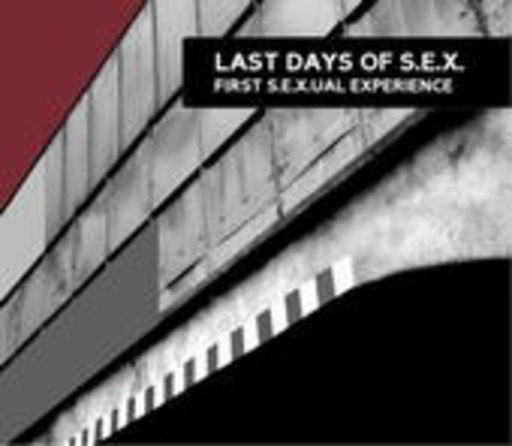 Last Days Of S.E.X. – First S.E.X.U.A.L. Experience