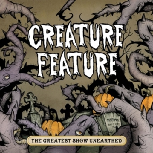 Creature Feature – The Greatest Show Unearthed