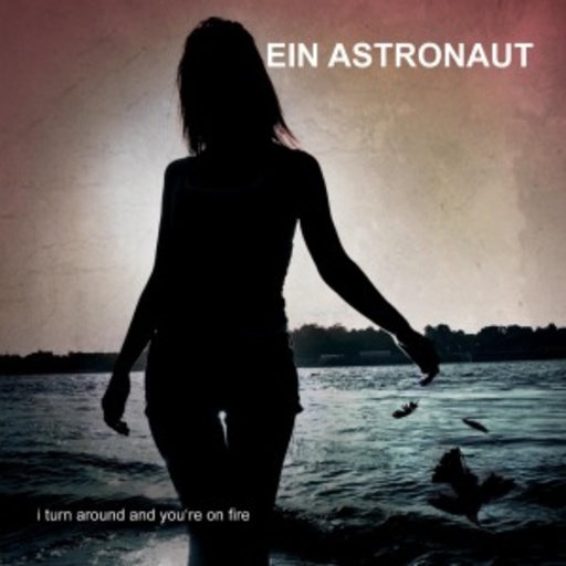 Ein Astronaut – I Turn Around And You're On Fire