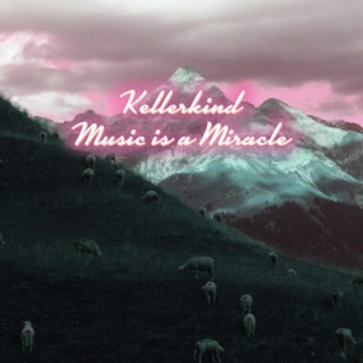 Kellerkind – Music Is A Miracle