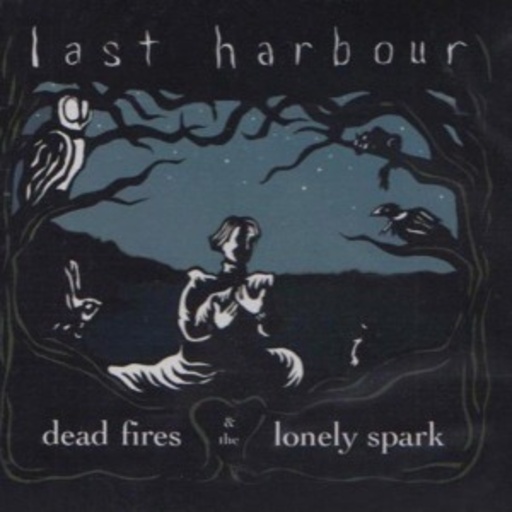 Last Harbour – Dead Fires & The Lonely Spark