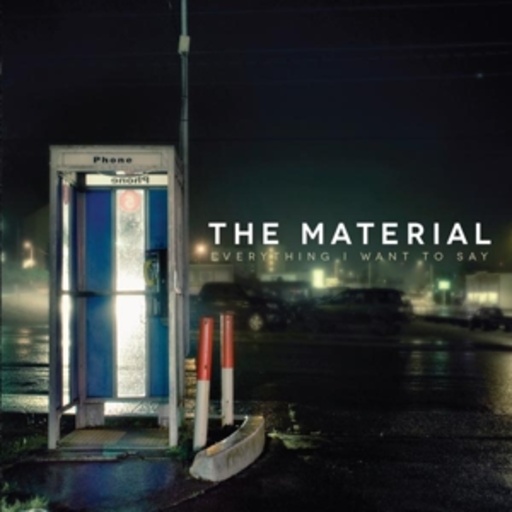 The Material – Everything I Want To Say
