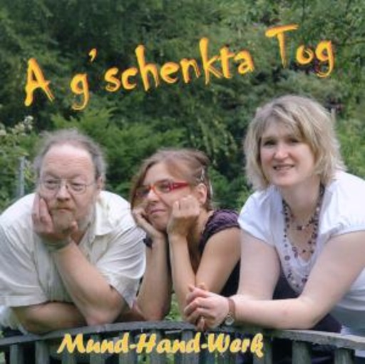 Mund-Hand-Werk – A g'schenkta Tog