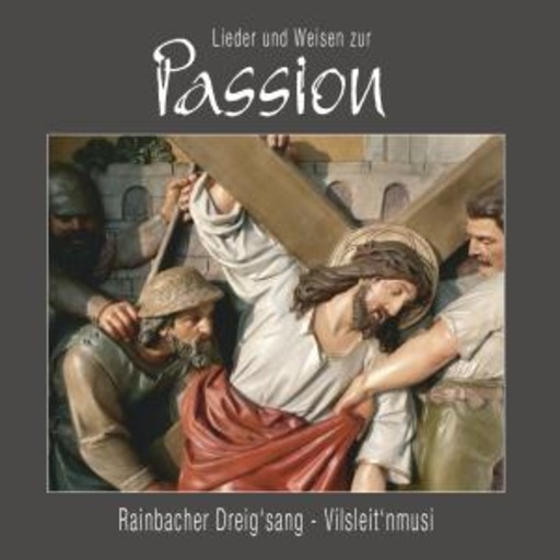 Rainbacher Dreigsang – Lieder und Weisen zur Passion