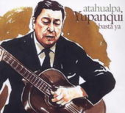Atahualpa Yupanqui – Basta Ya