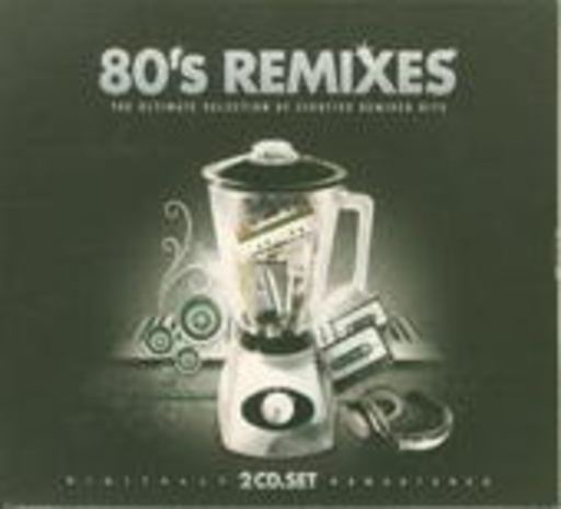 80’s Remixes – The Ultimate Selection Of Eighties Remixed Hits