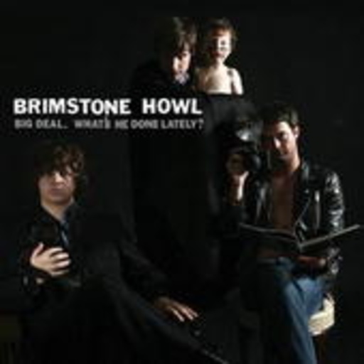 Brimstone Howl – Big Deal (What He's Done Lately)