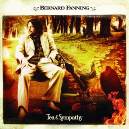 Bernard Fanning – Tea & Sympathy