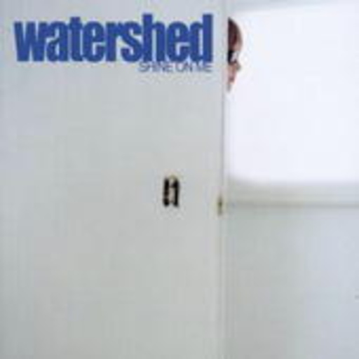 Watershed – Shine On Me