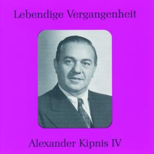Alexander Kipnis – Lebendige Vergangenheit - Alexander Kipnis IV
