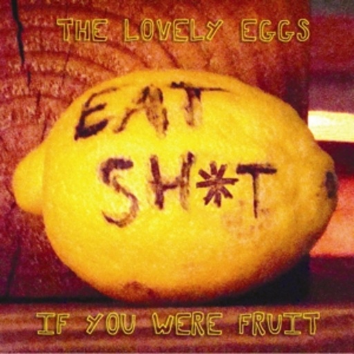 The Lovely Eggs – If You Were Fruit