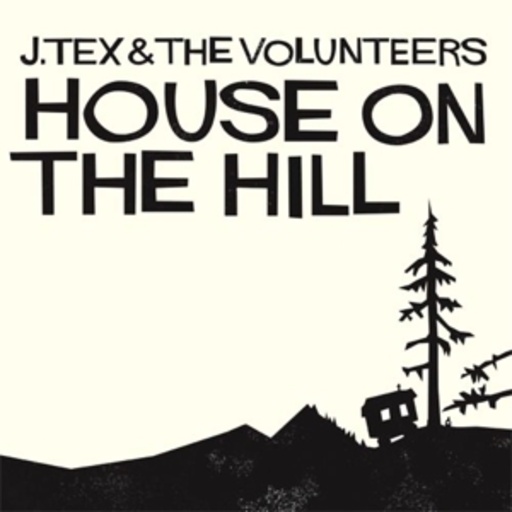 J. Tex & The Volunteers – House On The Hill