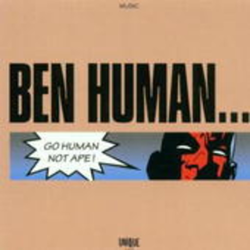 Ben Human – Go Human - Not Ape
