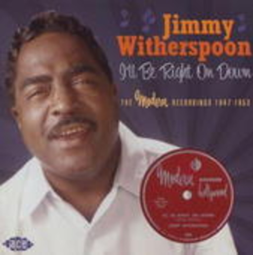 Jimmy Witherspoon – I'll Be Right On Down: The Modern recordings 1947-1953
