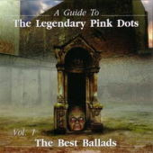 The Legendary Pink Dots – The Best Ballads