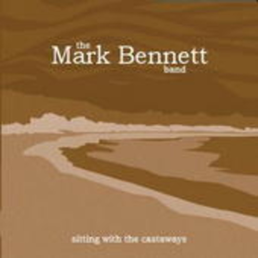 Mark Bennett Band – Sitting With The Castaways