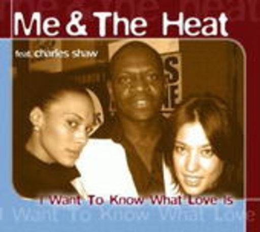Me & The Heat feat. Charles Shaw – I Want To Know What Love Is