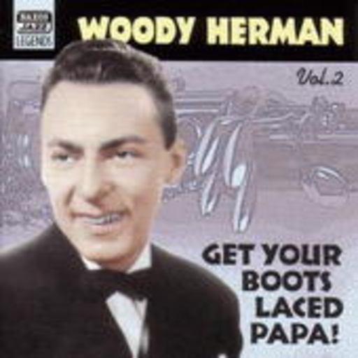 Woody Herman – Get Your Boots Laced Papa! - Woody Herman Vol. 2