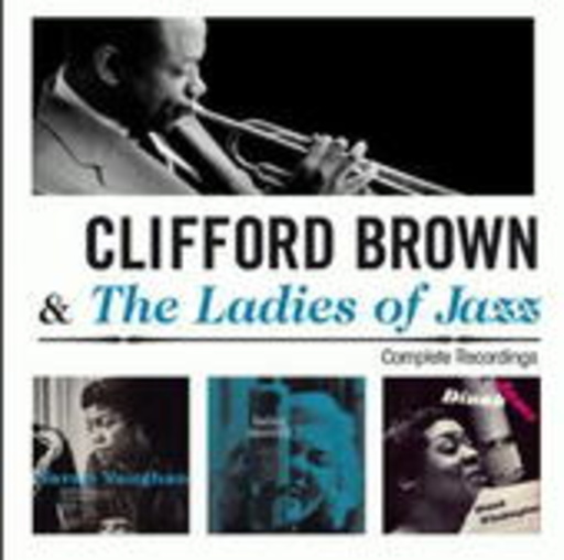 Clifford Brown & The Ladies Of Jazz – The Complete Recordings