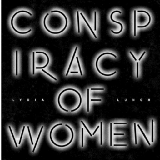 Lydia Lunch – Conspiracy Of Women