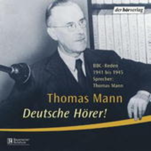 Thomas Mann – Deutsche Hörer! - BBC-Reden 1941-1945
