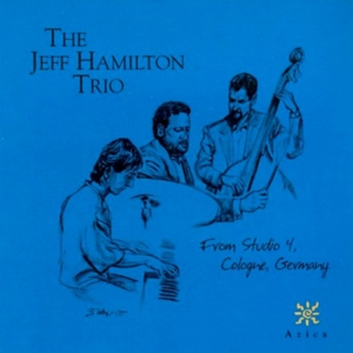 Jeff Hamilton Trio – From Studio 4: Cologne, Germany