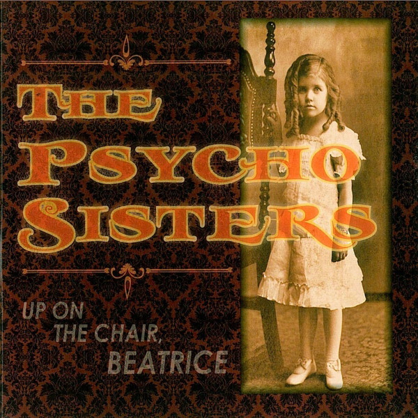 The Psycho Sisters – Up On The Chair, Beatrice