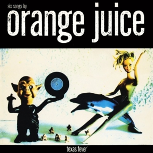 Orange Juice – Texas Fever