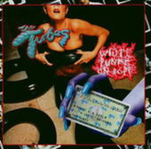 Tubes – White Punks On Dope
